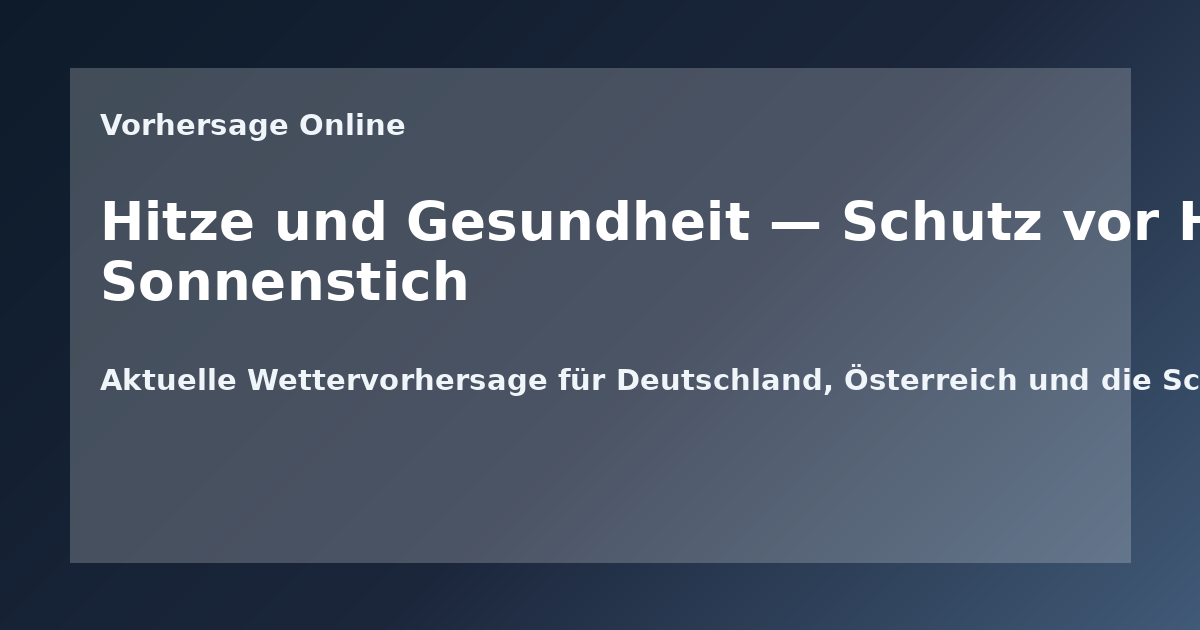 Hitze und Gesundheit — Schutz vor Hitzewellen und Sonnenstich