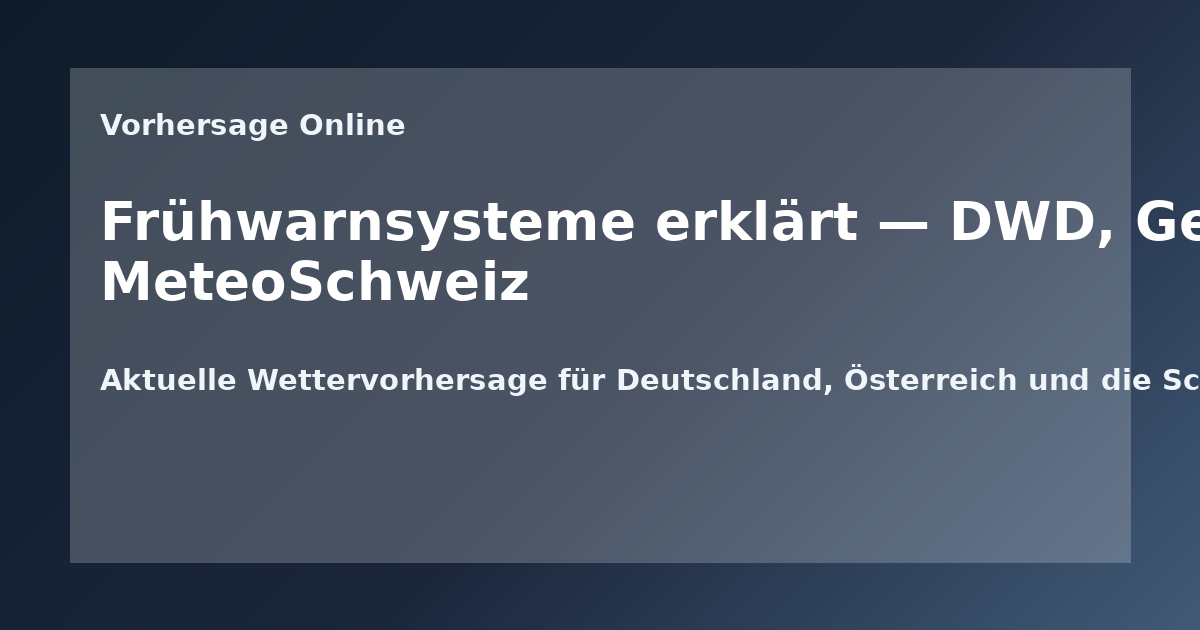 Frühwarnsysteme erklärt — DWD, GeoSphere Austria und MeteoSchweiz